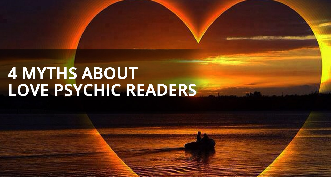 4 Myths about Love Psychic Readers